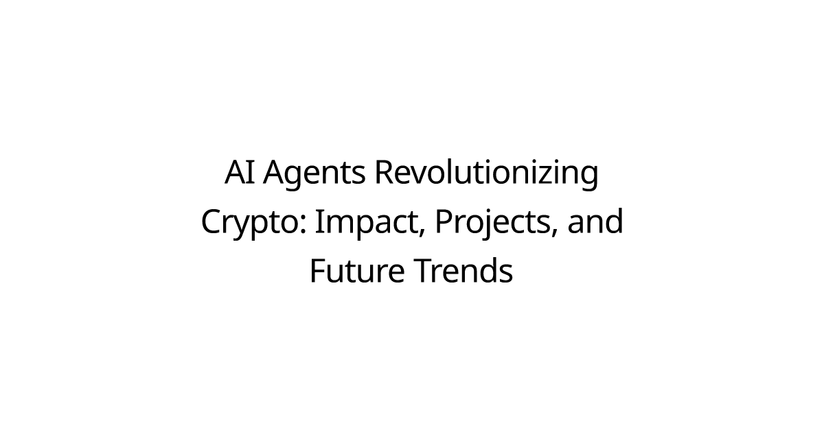 AI Agents Revolutionizing Crypto: Impact, Projects, and Future Trends