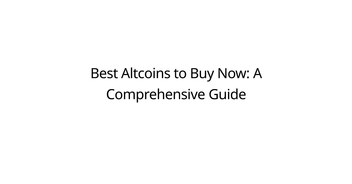 Best Altcoins to Buy Now: A Comprehensive Guide