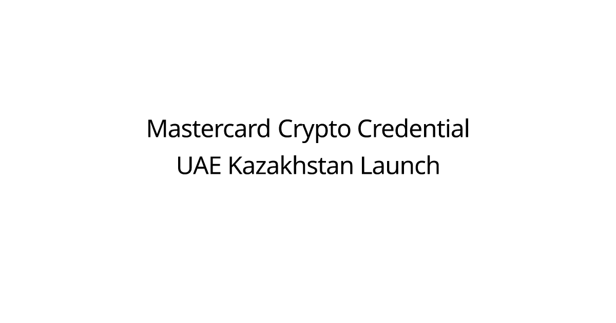 Mastercard Crypto Credential UAE Kazakhstan Launch