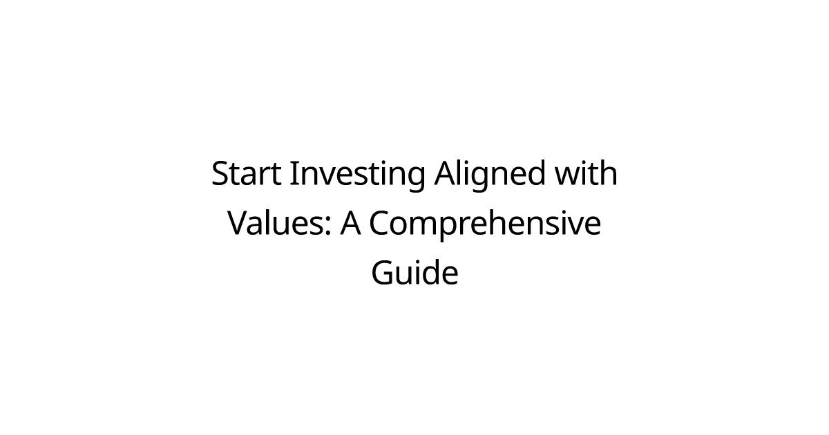 Start Investing Aligned with Values: A Comprehensive Guide