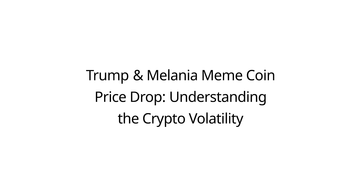 Trump & Melania Meme Coin Price Drop: Understanding the Crypto Volatility