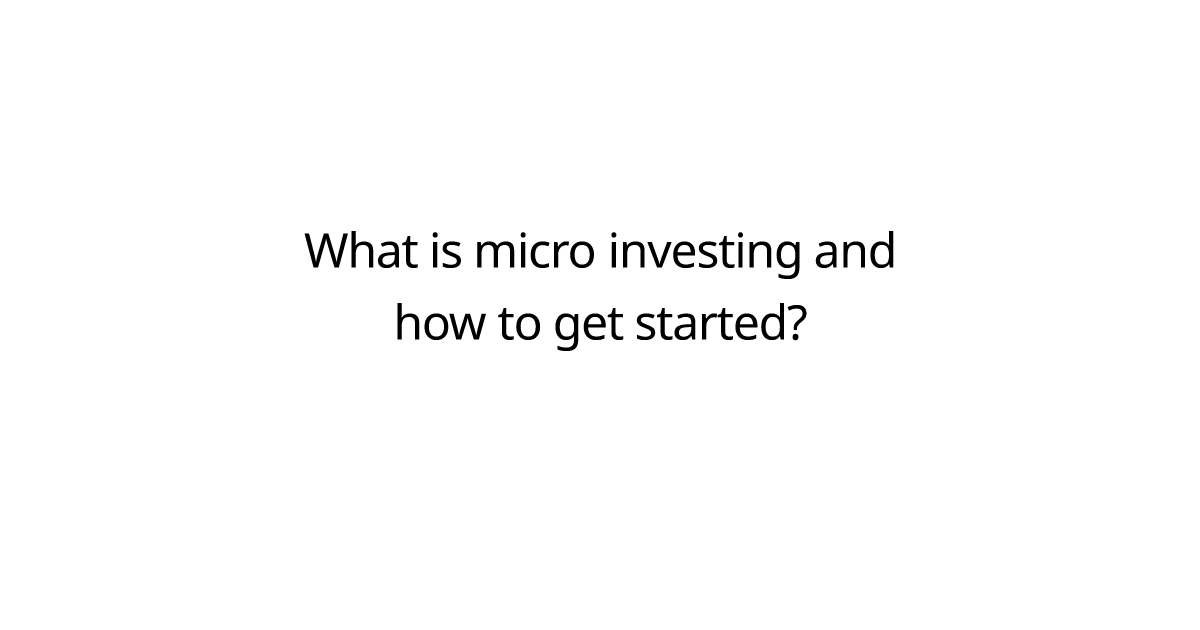 What is micro investing and how to get started?